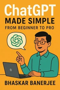ChatGPT Made Simple: From Beginner to Pro