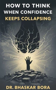 How to Think When Confidence Keeps Collapsing: A calm guide to staying steady when belief disappears