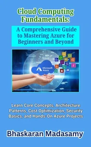 Cloud Computing Fundamentals: A Comprehensive Guide to Mastering Azure for Beginners and Beyond