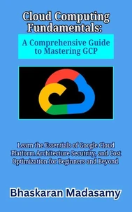 Cloud Computing Fundamentals: A Comprehensive Guide to Mastering GCP