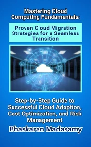 Mastering Cloud Computing Fundamentals: Proven Cloud Migration Strategies for a Seamless Transition