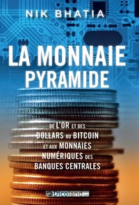 La monnaie pyramide : de l’or et des dollars au bitcoin et aux monnaies numériques des banques centrales
