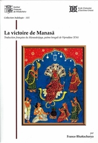 Bhattacharya France - La victoire de Manasa. Traduction française du Manasavijaya, poème bengali de Vipradasa (XVe).