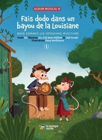  Bïa et Fanny Berthiaume - Nous sommes les opossums musiciens Tome 1 : Fais dodo dans un bayou de la Louisiane. 1 CD audio