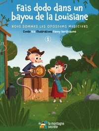 Bïa et Fanny Berthiaume - Nous sommes les opossums musiciens Tome 1 : Fais dodo dans un bayou de la Louisiane.