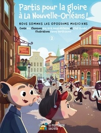  Bïa et Erik West-Millette - Nous sommes les opossums musiciens Tome 2 : Partis pour la gloire à La Nouvelle-Orléans !.