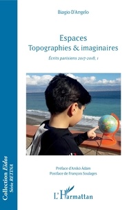 Biagio D'Angelo - Espaces topographies & imaginaires - Ecrits parisiens 2017-2018, I.