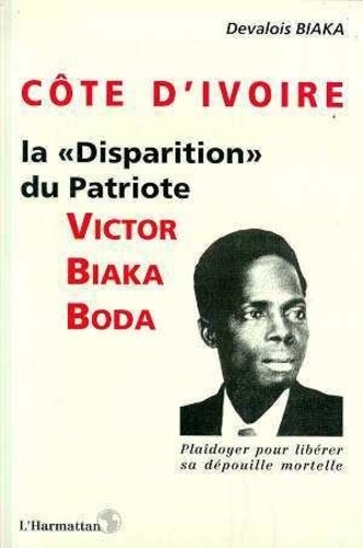  Biaka - La "disparition" du patriote ivoirien Victor Biaka Boda - Plaidoyer pour libérer sa dépouille mortelle.