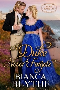  Bianca Blythe - A Duke Never Forgets - The Duke Hunters Club, #3.