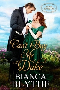 Bianca Blythe - Can't Buy Me a Duke - The Duke Hunters Club, #7.