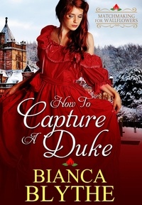  Bianca Blythe - How to Capture a Duke - Matchmaking for Wallflowers, #1.