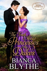  Bianca Blythe - The Truth About Princesses and Dukes - The Duke Hunters Club.