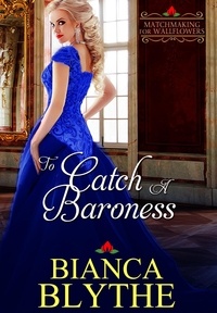  Bianca Blythe - To Catch a Baroness - Matchmaking for Wallflowers, #5.