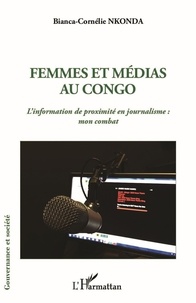 Bianca-cornélie Nkonda - Femmes et médias au Congo - L'information de proximité en journalisme : mon combat.