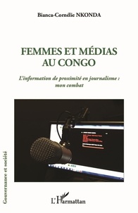 Bianca-cornélie Nkonda - Femmes et médias au Congo - L'information de proximité en journalisme : mon combat.