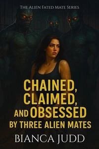 Chained, Claimed and Obsessed by Three Alien Mates