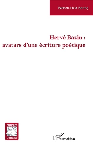 Bianca-Livia Bartos - Hervé Bazin : avatars d'une écriture poétique.