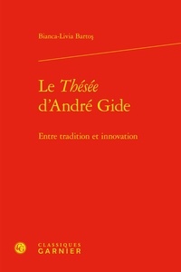 Bianca-Livia Bartos - Le thésée d'André Gide - Entre tradition et innovation.
