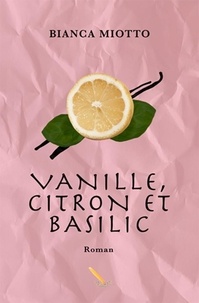 Bianca Miotto - Vanille, citron et basilic.