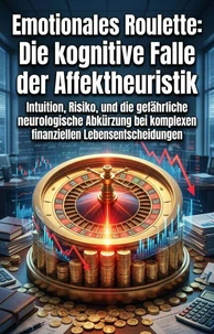 Emotionales Roulette: Die kognitive Falle der Affektheuristik