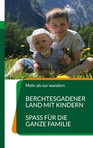 Bianca Tschöcke - Berchtesgadener Land mit Kindern - Spass für die ganze Familie.