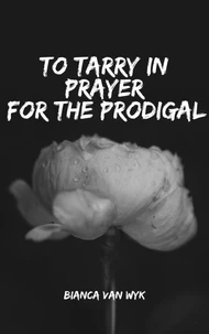 To tarry in Prayer for a prodigal