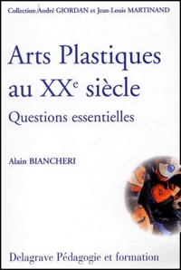 Les Arts Plastiques Au Xxeme Siecle. Questions Essentielles