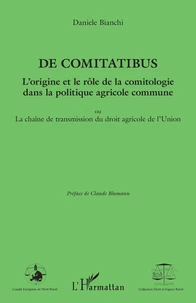 De comitatibus. L'origine et le rôle de la comitologie dans la politique agricole commune