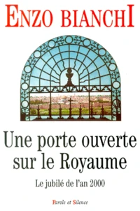 Une Porte Ouverte Sur Le Royaume. Le Jubile De L'An 2000