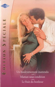 Un bouleversement inattendu ; Maman sous condition ; Le fruit du bonheur