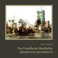 Bianka Schüssler - Der Frankfurter Westhafen künstlerisch porträtiert II.