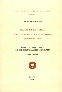 Bianquis Thierry - Damas et la Syrie sous la domination fatimide (359-468/969-1076) t.1.