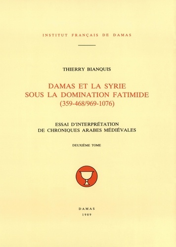 Bianquis Thierry - Damas et la Syrie sous la domination fatimide (359-468/969-1076) T.2.