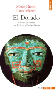 El Dorado. Poemes Et Chants Des Indiens Precolombiens