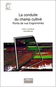 BIARNES A. - LA CONDUITE DU CHAMPS CULTIVE. - Points de vue d'agronomes, Paris, 1998.