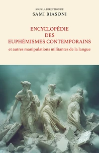 Encyclopédie des euphémismes contemporains et autres manipulations militantes de la langue