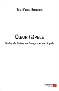 Biatitudes tata N'longi - Cœur (é)pelé - Textes de Poésie en Français et en Lingala.