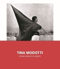 Biba Giacchetti - Tina Modotti. Donne, Messico e libertà.