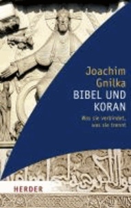 Bibel und Koran - Was sie verbindet, was sie trennt.