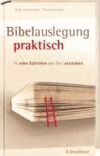 Bibelauslegung praktisch - In zehn Schritten den Text verstehen.