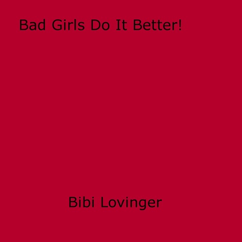 Bad Girls Do It Better!