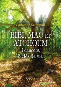 Catherine Sannipoli - Bibi, Mac et Atchoum - 3 cancers 3 clés de vie.