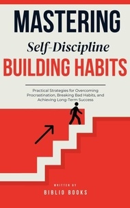 Ebook mobile gratuit à télécharger Mastering Self-Discipline: Building Habits That Last MOBI PDB RTF (Litterature Francaise) par bibiliobooks 9798230073468