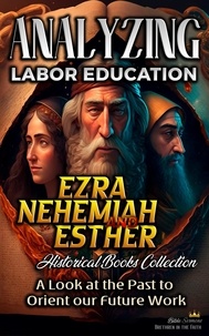  Bible Sermons - Analyzing Labor Education in Ezra, Nehemiah, Esther: A Look at the Past to Orient our Future Work - The Education of Labor in the Bible, #9.