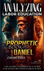  Bible Sermons - Analyzing Labor Education in the Prophetic Books of Daniel - The Education of Labor in the Bible, #18.