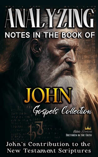  Bible Sermons - Analyzing Notes in the Book of John: John's Contribution to the New Testament Scriptures - Notes in the New Testament, #4.