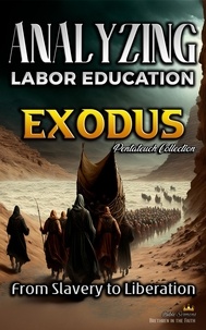  Bible Sermons - Analyzing the Teaching of Labor in Exodus: From Slavery to Liberation - The Education of Labor in the Bible, #2.
