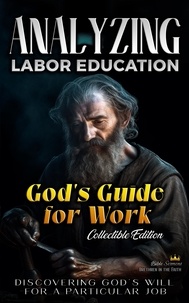  Bible Sermons - God's Guide  for Work: Discovering God's Will  for a Particular Job - The Education of Labor in the Bible.