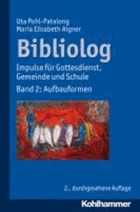 Bibliolog - Impulse für Gottesdienst, Gemeinde und Schule. Band 2: Aufbauformen.