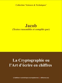 Bibliophile Jacob et  L'Edition Numérique Européenne - La Cryptographie ou l'Art d'écrire en Chiffres.